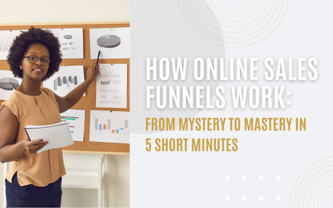 How Online Sales Funnels Work: From Mystery To Mastery In 5 Short Minutes